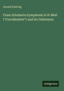 Cover-Bild zum Titel 'Franz Schuberts Symphonie in H-Moll ("Unvollendete") und ihr Geheimnis' von 'Arnold Schering'