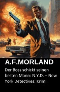 Cover-Bild zum Titel 'Der Boss schickt seinen besten Mann: N.Y.D. - New York Detectives: Krimi' von 'A. F. Morland'