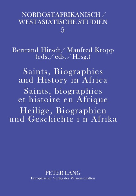 Saints, Biographies and History in Africa- Saints, biographies et histoire en Afrique- Heilige, Biographien und Geschichte in Afrika - 