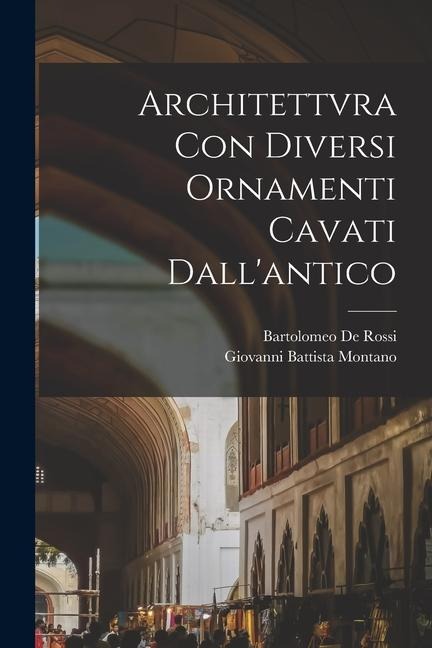 Architettvra con diversi ornamenti cavati dall'antico - De Rossi Bartolomeo