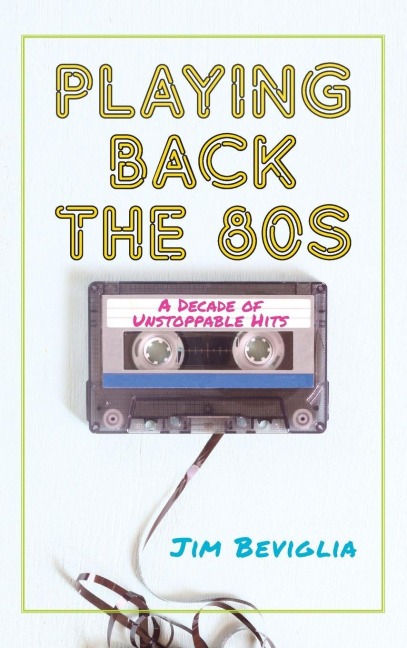 Playing Back the 80s - Jim Beviglia