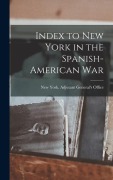 Cover-Bild zum Titel 'Index to New York in the Spanish-American War' von 'York (State) Adjutant General's Offi'