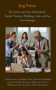Die Suche nach dem Sündenbock: Soziale Normen, Mobbing, Liebe und ihre Auswirkungen - Jörg Polster