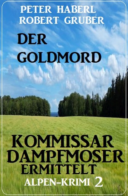 Der Goldmord - Kommissar Dampfmoser ermittelt: Alpen Krimi 2 - Peter Haberl, Robert Gruber