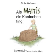 Cover-Bild zum Titel 'Als Mattis ein Kaninchen fing' von 'Birthe Hoffmann'