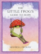 Cover-Bild zum Titel 'The Little Frog's Guide to Hope' von 'Maybell Eequay'
