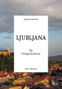 Cover-Bild zum Titel 'Ljubljana für Fortgeschrittene' von 'Georges Desrues, Erich Bernard'