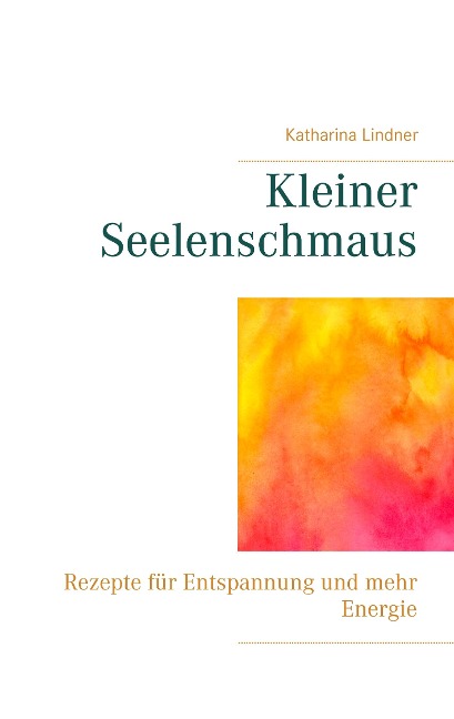Kleiner Seelenschmaus - Katharina Lindner