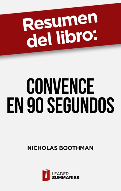 Resumen del libro "Convence en 90 segundos" de Nicholas Boothman - Leader Summaries
