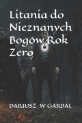 Cover-Bild zum Titel 'Litania do Nieznanych Bogów Rok Zero' von 'Dariusz W Garbal'