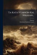 Cover-Bild zum Titel 'Ta Kata Hymnon Kai Nikaian...' von 'Nonnus (Panopolitanus)'