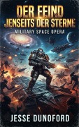 Cover-Bild zum Titel 'Der Feind jenseits der Sterne: Military Space Opera' von 'Jesse Dunoford'