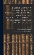 Cover-Bild zum Titel 'The Leiter Library. A Catalogue of the Books, Manuscripts and Maps Relating Principally to America, Collected by the Late Levi Ziegler Leiter' von 'Hugh Alexander Morrison'