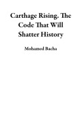 Cover-Bild zum Titel 'Carthage Rising. The Code That Will Shatter History' von 'Mohamed Bacha'