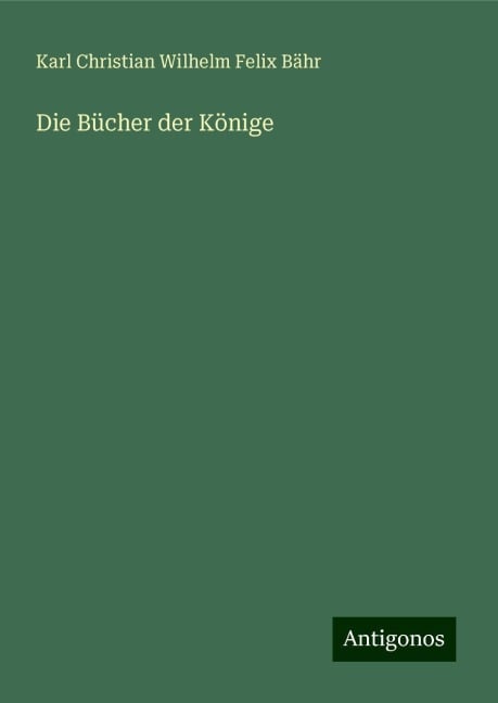 Die Bücher der Könige - Karl Christian Wilhelm Felix Bähr