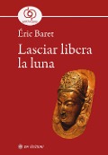 Lasciar libera la luna - Éric Baret