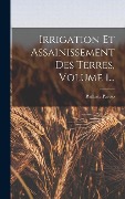 Cover-Bild zum Titel 'Irrigation Et Assainissement Des Terres, Volume 1...' von 'Raffaele Pareto (Marchesse)'