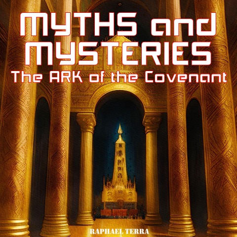 Myths and Mysteries: The Ark of the Covenant - Raphael Terra