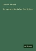 Cover-Bild zum Titel 'Die nordamerikanischen Eisenbahnen' von 'Alfred Von Der Leyen'