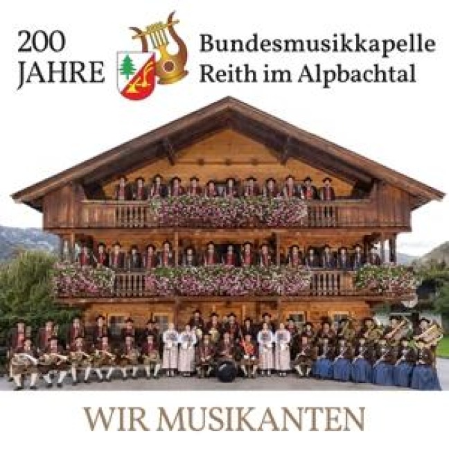 Wir Musikanten - 200 Jahre - Bundesmusikkapelle Reith im Alpbachtal
