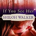 Cover-Bild zum Titel 'If You See Her Lib/E' von 'Shiloh Walker'