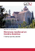 Cover-Bild zum Titel 'Herencia medieval en Centro América' von 'Libny Rodrigo Ventura Lara'