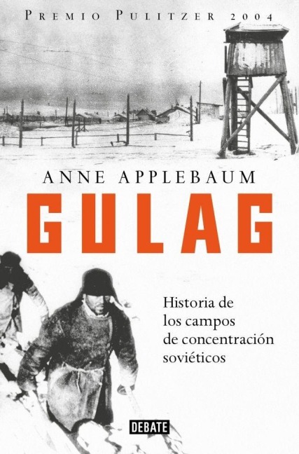 Gulag: Historia de Los Campos de Concentración Soviéticos / Gulag: A History of the Soviet Camps - Anne Applebaum