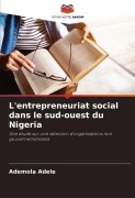 Cover-Bild zum Titel 'L'entrepreneuriat social dans le sud-ouest du Nigeria' von 'Ademola Adele'