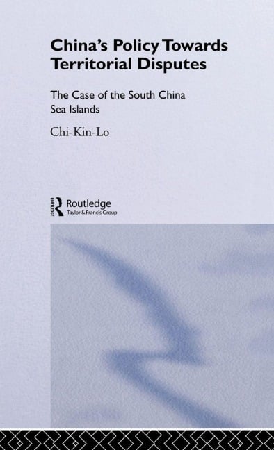 China's Policy Towards Territorial Disputes - Chi-Kin Lo