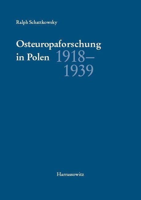 Osteuropaforschung in Polen 1918-1939 - Ralph Schattkowsky