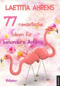 Cover-Bild zum Titel '77 romantische Ideen für besondere Anlässe' von 'Laetitia Ahrens'