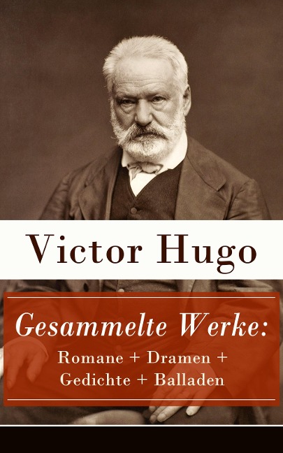 Gesammelte Werke: Romane + Dramen + Gedichte + Balladen - Victor Hugo
