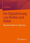 Die Digitalisierung von Medien und Kultur - Jörg Becker