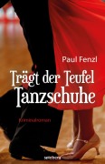 Cover-Bild zum Titel 'Trägt der Teufel Tanzschuhe' von 'Paul Fenzl'