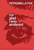 Cover-Bild zum Titel 'I'm Glad I Was Analysed' von 'Petronella Fox'