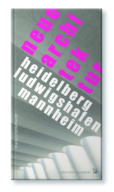 NEUE ARCHITEKTUR Heidelberg, Ludwigshafen, Mannheim - Markus Löffelhardt