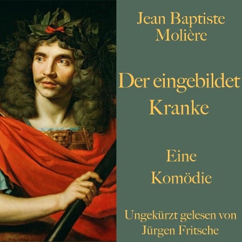 Jean Baptiste Molière: Der eingebildet Kranke - Jean Baptiste Molière