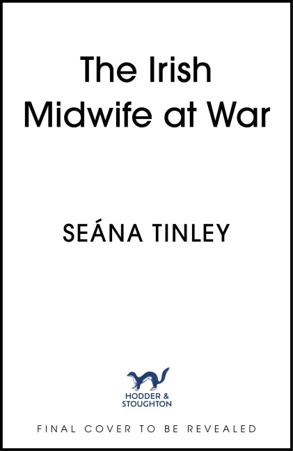 The Irish Midwife at War - Seána Tinley