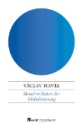 Cover-Bild zum Titel 'Moral in Zeiten der Globalisierung' von 'Václav Havel'