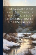 Grammaire Russe Avec Des Tableaux Synoptiques Pour Les Déclinaisons Et Les Conjugaisons - Carl Philipp Reiff