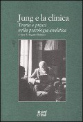 Jung e la clinica. Teoria e prassi nella psicologia analitica - 