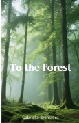Cover-Bild zum Titel 'To the Forest' von 'Gabriella Bransford'