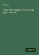 Oesterreich-Ungarn in einem Kriege gegen Russland - Anonym