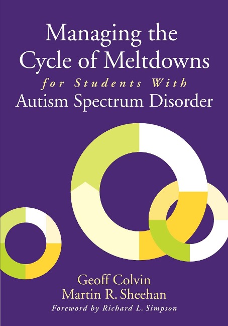 Managing the Cycle of Meltdowns for Students with Autism Spectrum Disorder - Geoff Colvin, Martin R. Sheehan