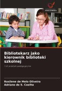 Cover-Bild zum Titel 'Bibliotekarz jako kierownik biblioteki szkolnej' von 'Rosilene de Melo Oliveira, Adriano de S. Coelho'