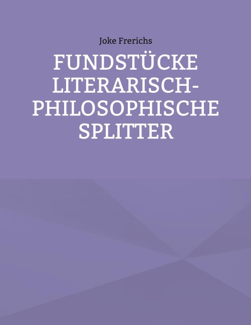 Fundstücke - Literarisch-philosophische Splitter - Joke Frerichs