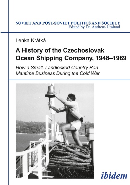 A History of the Czechoslovak Ocean Shipping Company, 1948¿1989 - Lenka Kratka