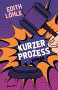 Cover-Bild zum Titel 'Kurzer Prozess' von 'Edith Löhle'