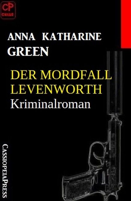 Der Mordfall Levenworth: Kriminalroman - Anna Katharine Green