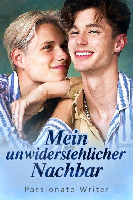 Mein unwiderstehlicher Nachbar - Passionate Writer